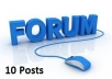 make 10 good quality posts on your forum