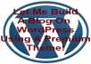 Build a Blog On Wordpress Using A Premium Theme Of Your Choice