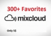 add 300 Amazing favourites Mixcloud for your tracks and Start Getting More Fan