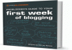 give you ProBlogger&rsquo;s Guide to your First Week of Blogging