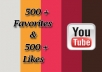 give you 500 + likes & 500 + Favorites for youtube video