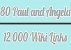 make 80 Angela and Paul backlinks and 12000 WIKIS