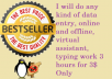 do any type of data entry, online and offline, online assistant, typing work 3 hours