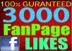 make 3,OO9 +++ Facebook fanpage likes, cheap prices only for you, you can order 100 time for same url. 100% perfect Service