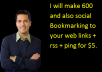 make 600 and also social  Bookmarking to your web links + rss + ping 