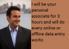 be your personal associate for 3 hours and will do every online or offline data entry works