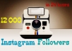 send you 12000 Instagram Followers ..!@