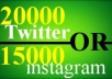 get 20000 twitter followers OR 15000 instagram followers and 5000 instagram likes to your account twitter or instagram in 12 hour...!!!!!