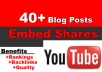 share and embed your YouTube video in over 40 blog posts with relevant content using my own websites network, contextual video backlinks....!!!!