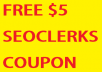 GET FREE $5 SEOCLERKS COUPON to spend NOW ! (For exisiting / non-existing members)