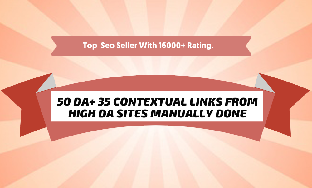 Provide 35 DA50+ MANUALLY Created Contextual Backlinks 