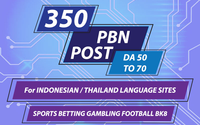 Publish For Indonesian / Thailand Language Sites Powerful 350 DA 70 to 50 PBN Backlinks