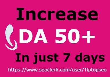 I will increase domain authority DA 50 and PA 30 plus permanent within 7 days