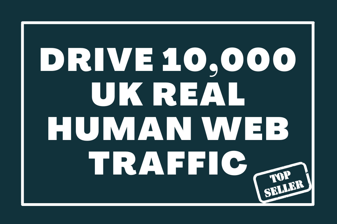 Drive 10,000+ UK Real Human Web Traffic for 30 Days