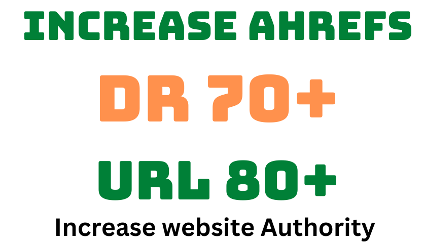 Increase AHREFs DR 70 Plus URL Rating 80 Plus 