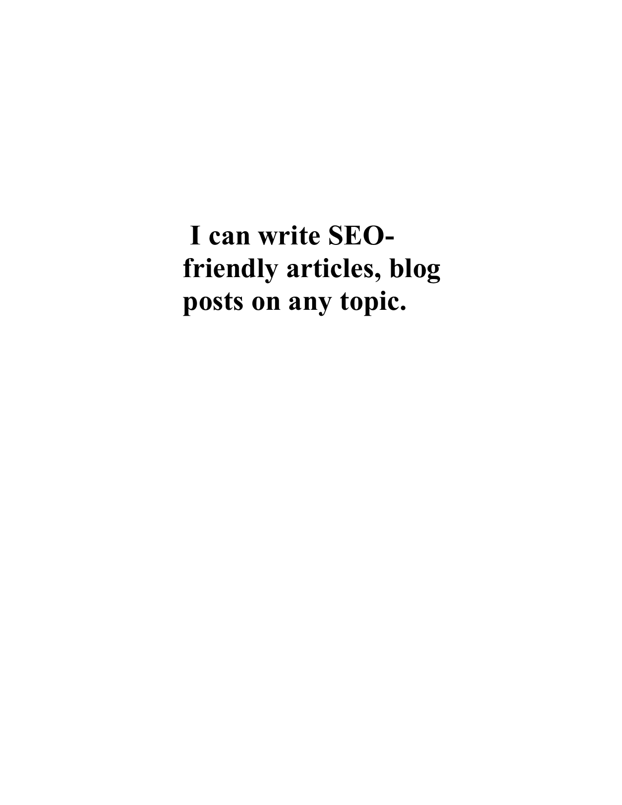 I can write SEO-friendly articles, Blog posts, contents on any given topic