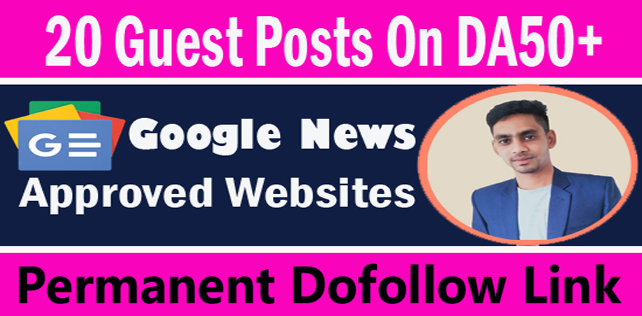 I will write and publish 20 guest posts on da50+ google news approved websites