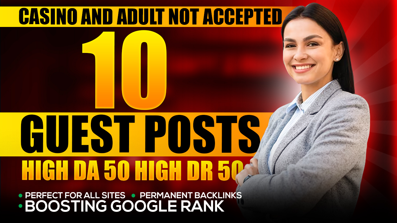 10 Guest Posts on DA 50+ and DR 30+ Real News Blogs High Authority Websites With Content
