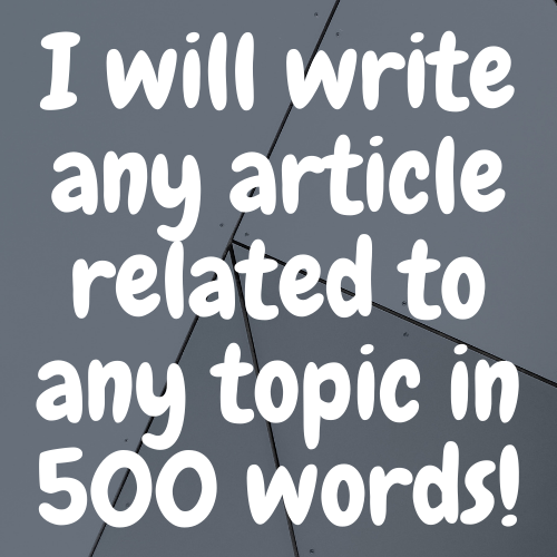 I will write any article related to any topic in 500 words