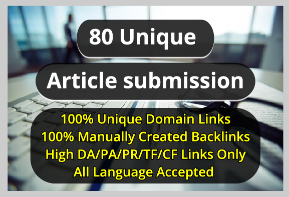 80 Unique Article Submission High DA/PA Backlinks