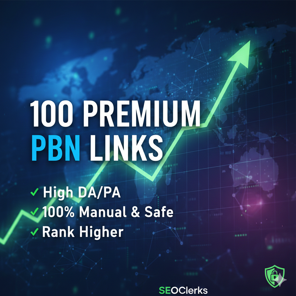 100 Premium High DA PBN Links - Manual, Safe, and Built to Rank