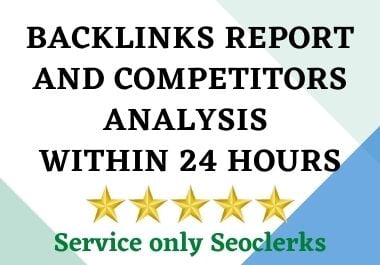 Backlinks Report and Competitors Analysis within 24 H...