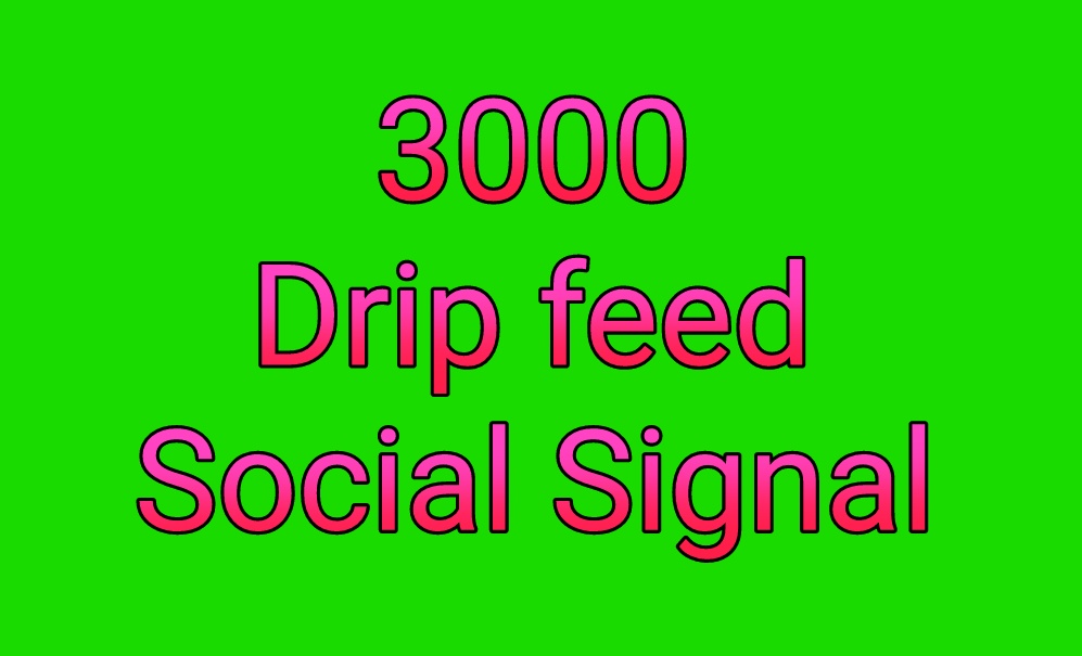 Manually high quality drip feed 3000 best quality seo social signals for 10$