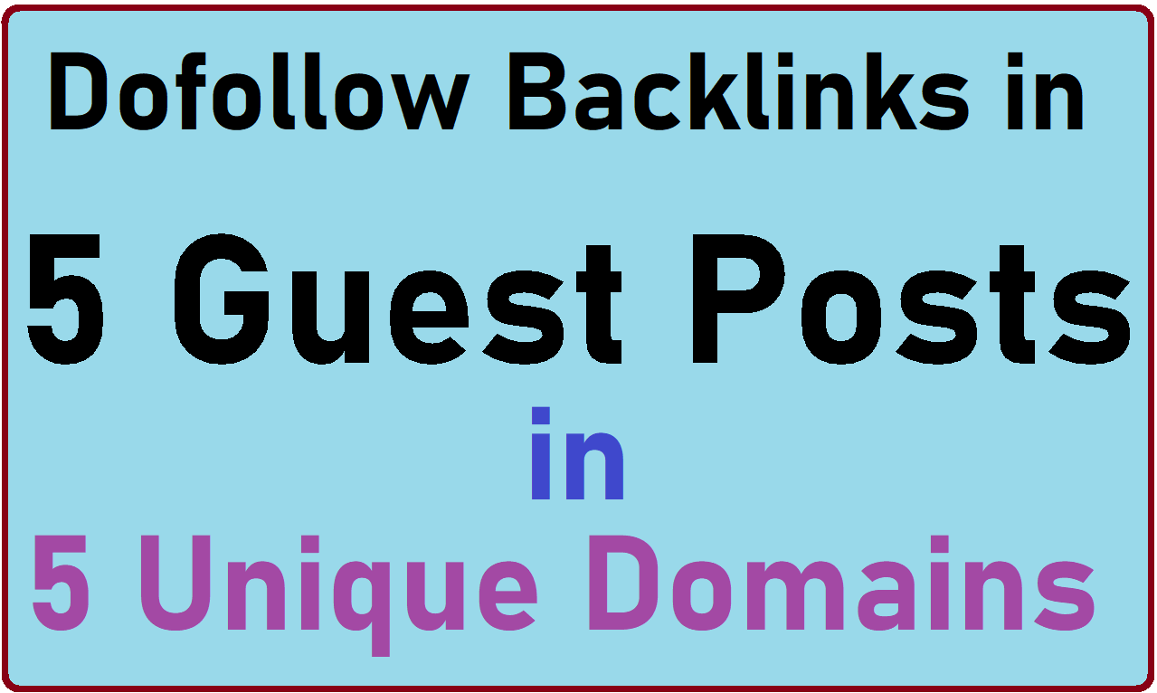 I will give Dofollow Backlinks in 5 Guest Posts [5 Unique Domains and Google Indexed Domains]
