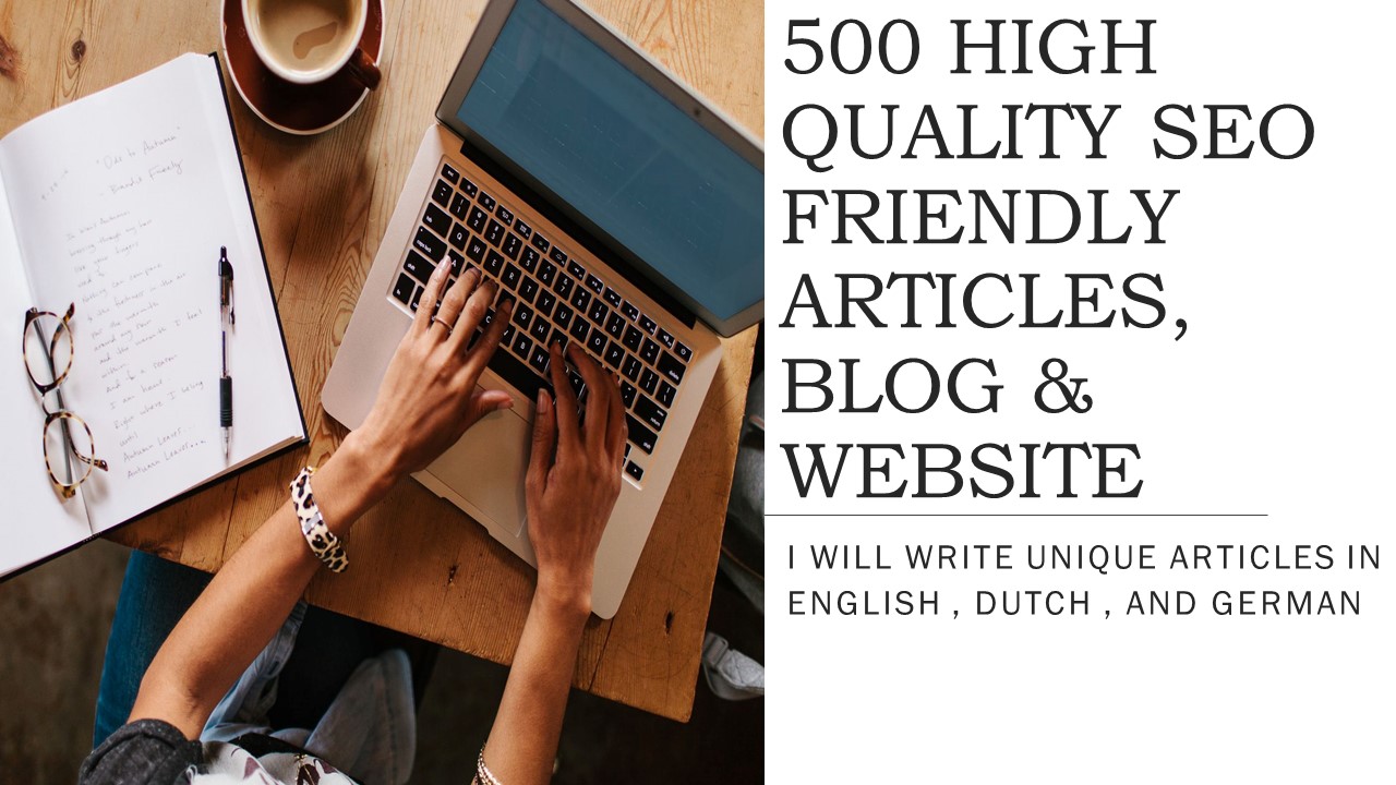 I will write unique articles, blog, & website in English , dutch , and german