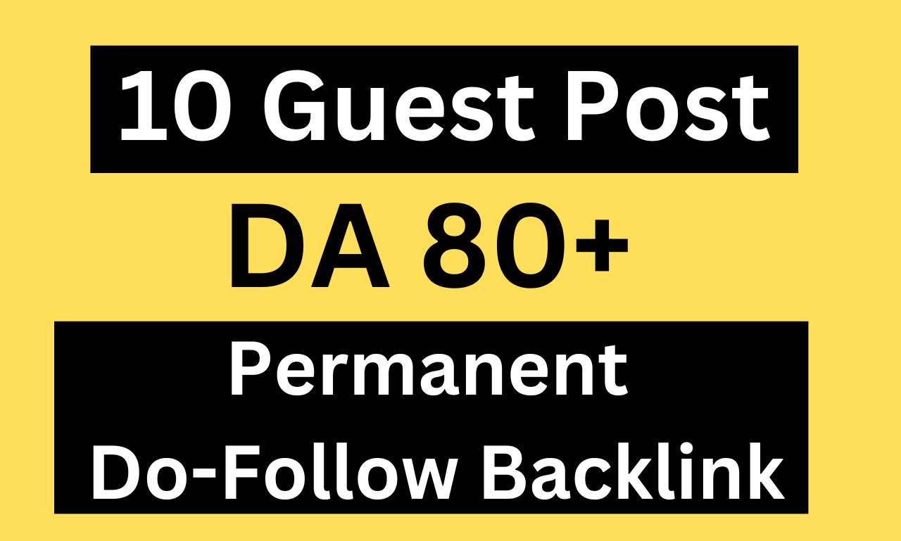 Write & Publish Powerfully 10 Guest Post Backlinks, All Site DA 80+ Rank 1st Page your Website