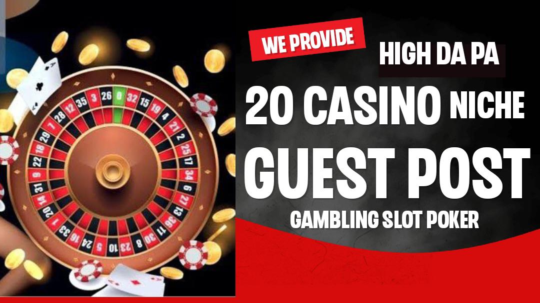 20 Guest Posts DA50 for Casino Poker Slot Gambling Judi Bola Betting Sites