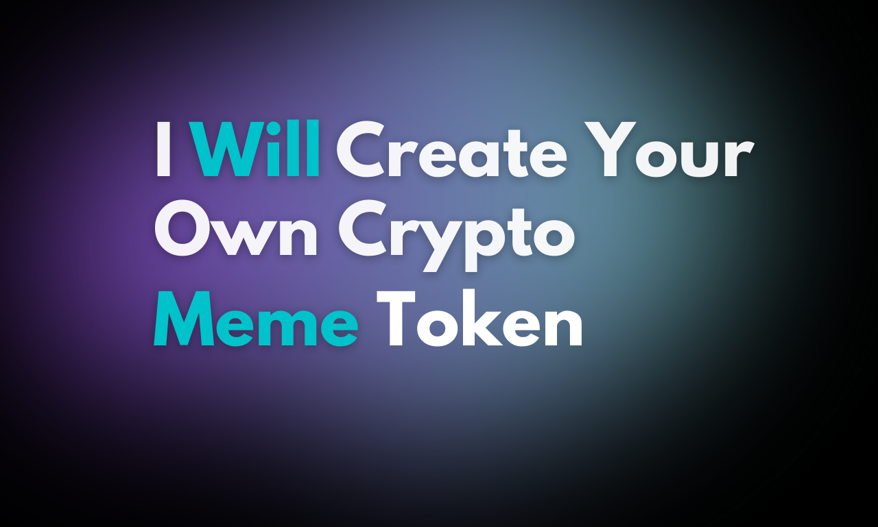 I Will Create Your Own Crypto Meme Token For You
