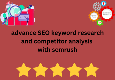 I will do advance SEO keyword research and competitor analysis with semrush