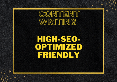 High-SEO-Optimized Friendly Content Writing For Bette...