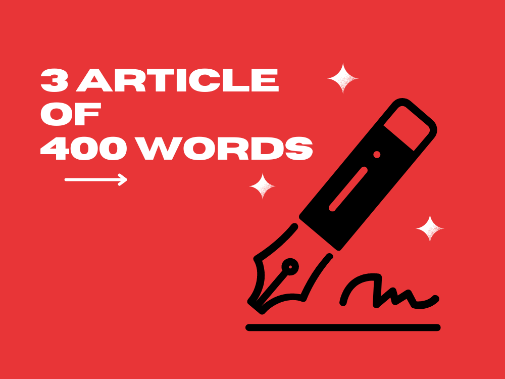 Writing 3 Informative 400-Word Articles