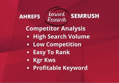 I will do ahrefs and semrush keyword research,competitor analysis 
