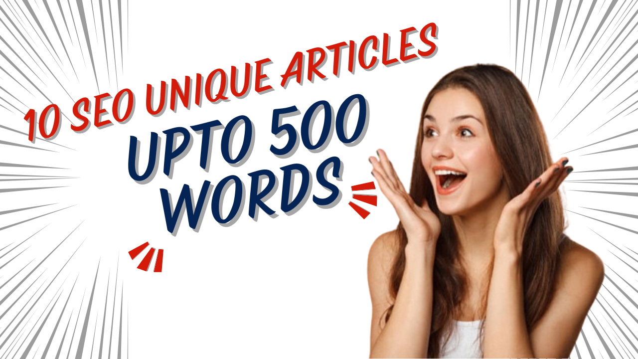 I will provide 10 Unique and Engaging SEO articles upto 500 words