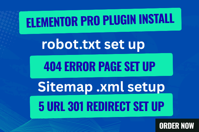 I will install and setup Elementor Pro, robots.txt, custom 404 error page and 301 redirect set up