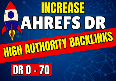 I will increase ahrefs dr 70 increase dr 70 increase domain rating 