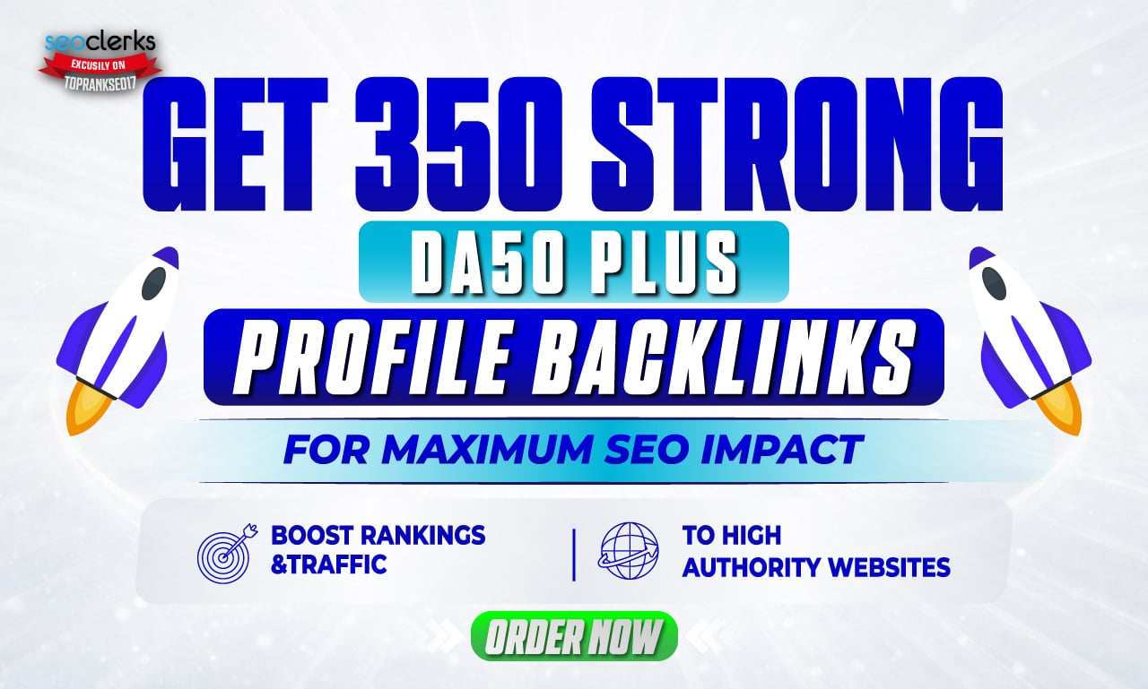 Get 350 Strong DA50+ Profile Backlinks for Maximum SEO Impact