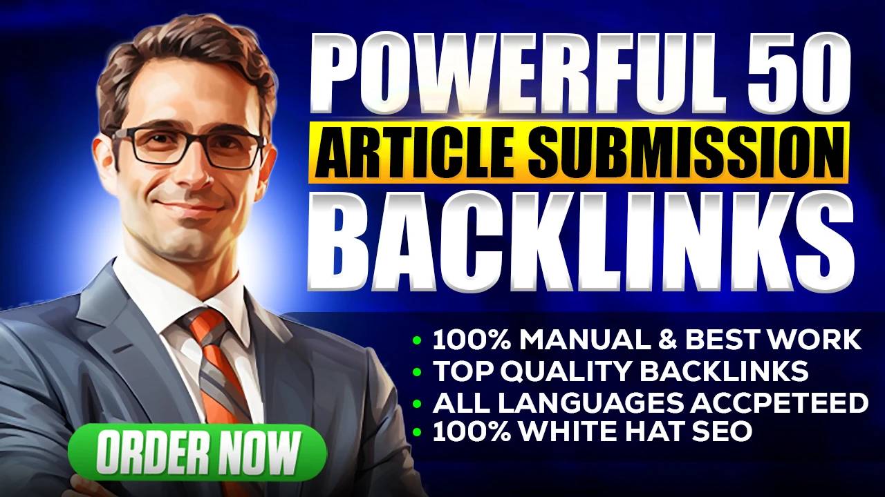 Get 50 Article Submission Backlinks On Unique Powerful High Authority Domains