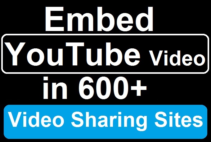 embed YouTube video in 600 Video Sharing Sites