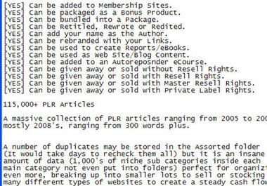 give you 115000 PLR Articles with Unrestricted Private Label Rights you can immediately download for a  Quality article content 3 to 500 words written by top writers you can access instantly 