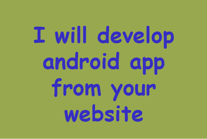 I will develop android app for you
