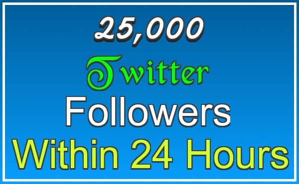 send 25,000 real looking followers to your twitter account within 24 hours without admin access