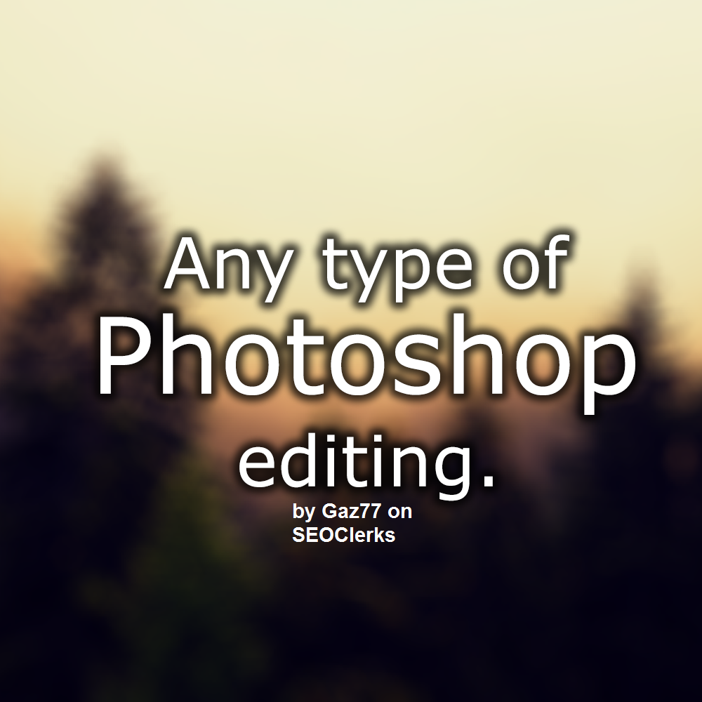 I will do whatever you want on Photoshop