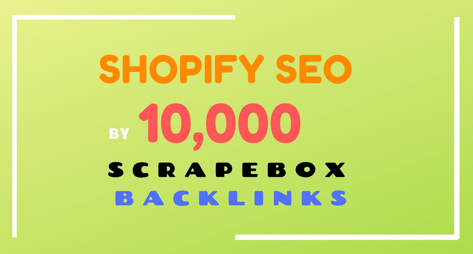 do shopify SEO by 10,000 scrapebox backlinks 