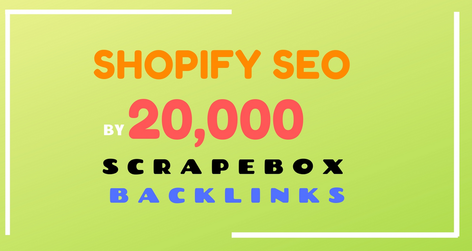 do shopify SEO by 20,000 scrapebox backlinks 