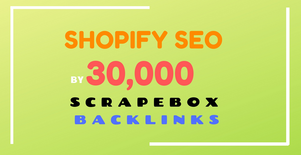 do shopify SEO by 30,000 scrapebox backlinks 