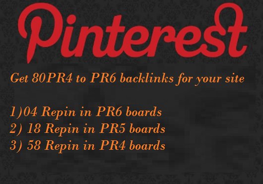 generate 80 PR6 to PR4 Backlinks for your website through Pin and Repin in my board